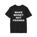 Make Money Not Friends Streetwear T-Shirt