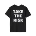 TAKE THE RISK -  T-Shirt