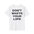 DON'T WASTE YOUR LIFE - T-Shirt